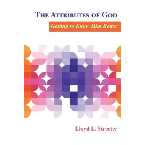 The Attributes of God: Getting to Know Him Better Paperback, Faithful Life Publishers