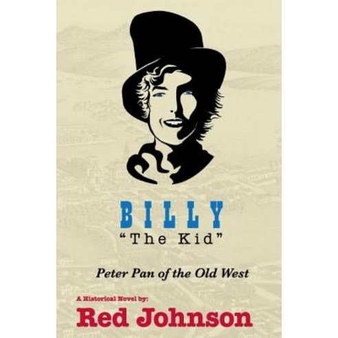 Billy the Kid: Peter Pan of the Old West Paperback, Createspace Independent Publishing Platform