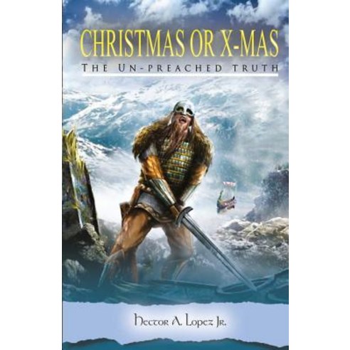 Christmas or X-Mas: The Un-Preached Truth Paperback, Createspace Independent Publishing Platform
