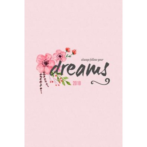Always Follow Your Dreams: Pretty Journal Notebook 120-Page Lined Dream Journal Paperback, Createspace Independent Publishing Platform