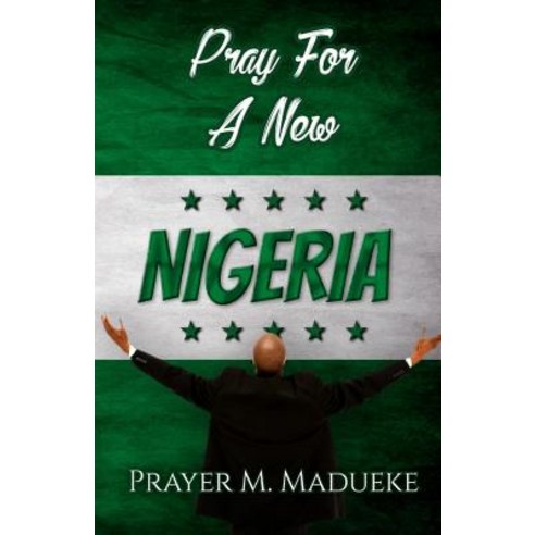 Pray for a New Nigeria Paperback, Createspace Independent Publishing Platform