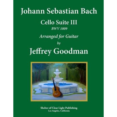 Johann Sebastian Bach - Cello Suite III Bwv 1009: Arranged for Guitar Paperback, Createspace Independent Publishing Platform