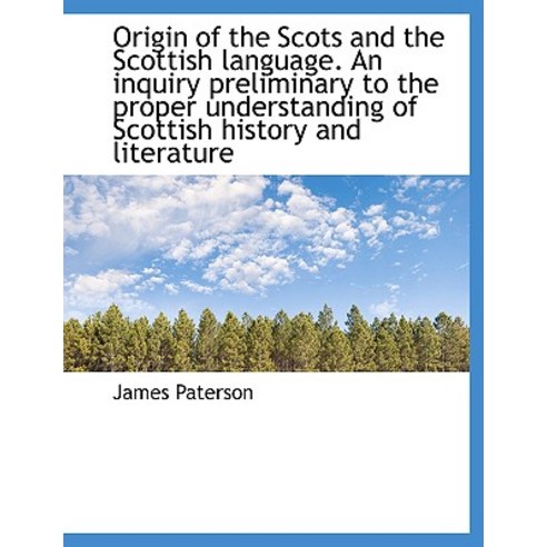 Origin of the Scots and the Scottish Language. an Inquiry Preliminary to the Proper Understanding of Hardcover, BiblioLife