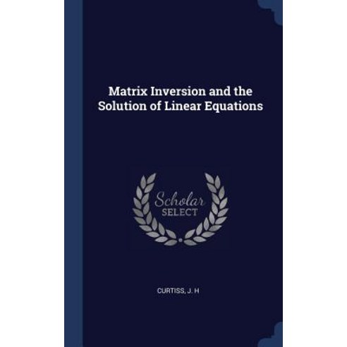 Matrix Inversion and the Solution of Linear Equations Hardcover, Sagwan ...