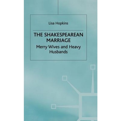 The Shakespearean Marriage: Merry Wives and Heavy Husbands Hardcover, Palgrave MacMillan