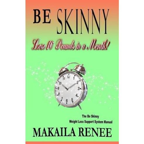 Be Skinny: How to Lose 10 Pounds in a Month Paperback, Kaila''s Playhouse