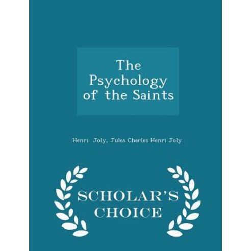 The Psychology of the Saints - Scholar''s Choice Edition Paperback