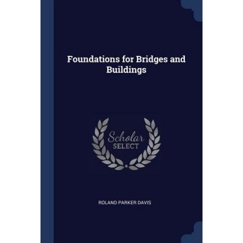 Foundations for Bridges and Buildings Paperback, Sagwan Press