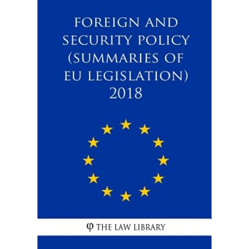 Foreign and Security Policy (Summaries of Eu Legislation) 2018 Paperback, Createspace Independent Publishing Platform