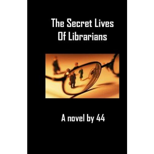The Secret Lives of Librarians: A Novel by 44 Paperback, Crow''s Flight Publishing