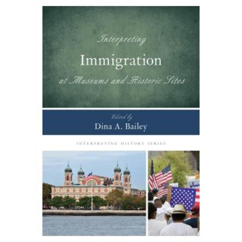 Interpreting Immigration at Museums and Historic Sites Paperback, Rowman & Littlefield Publishers