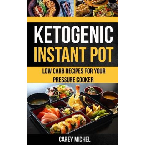 Ketogenic Instant Pot: Low Carb Recipes for Your Pressure Cooker Paperback, Createspace Independent Publishing Platform