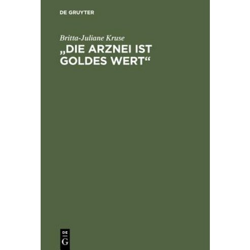"die Arznei Ist Goldes Wert": Mittelalterliche Frauenrezepte Hardcover, de Gruyter