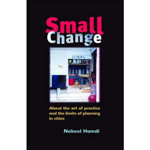 Small Change: About the Art of Practice and the Limits of Planning in Cities Paperback, Routledge