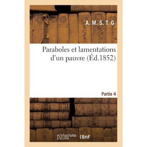 Paraboles Et Lamentations d''Un Pauvre. Partie 4 Paperback, Hachette Livre - BNF