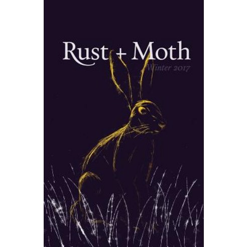 Rust + Moth: Winter 2017 Paperback, Createspace Independent Publishing Platform