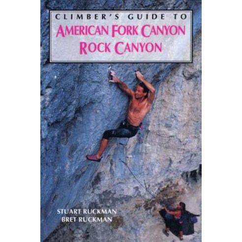 Climber''s Guide to American Fork/Rock Canyon Paperback, Falcon Press Publishing