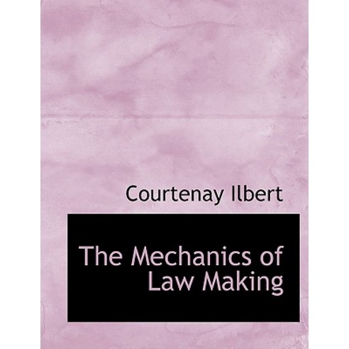 The Mechanics of Law Making Hardcover, BiblioLife