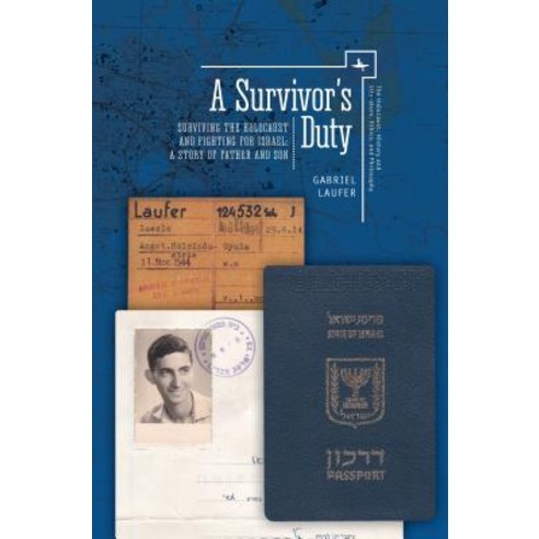 A Survivor''s Duty: Surviving the Holocaust and Fighting for Israel: A Story of Father and Son Paperback, Academic Studies Press