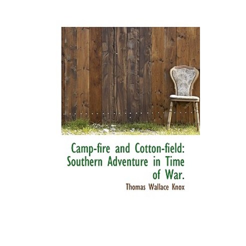 Camp-Fire and Cotton-Field: Southern Adventure in Time of War. Hardcover, BiblioLife