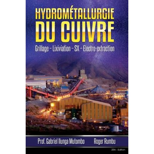 Hydrometallurgie Du Cuivre - 2eme Edition: Grillage - Lixiviation - SX - Electro-Obtention Paperback, Createspace Independent Publishing Platform