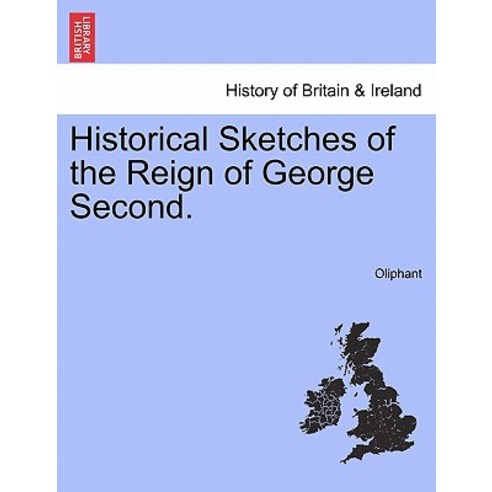 Historical Sketches of the Reign of George Second. Paperback, British Library, Historical Print Editions