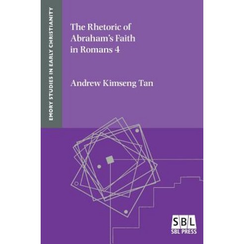 The Rhetoric of Abraham''s Faith in Romans 4 Paperback, SBL Press