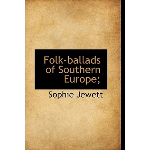 Folk-Ballads of Southern Europe; Paperback, BiblioLife