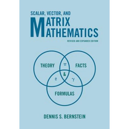 Scalar Vector and Matrix Mathematics: Theory Facts and Formulas Paperback, Princeton University Press