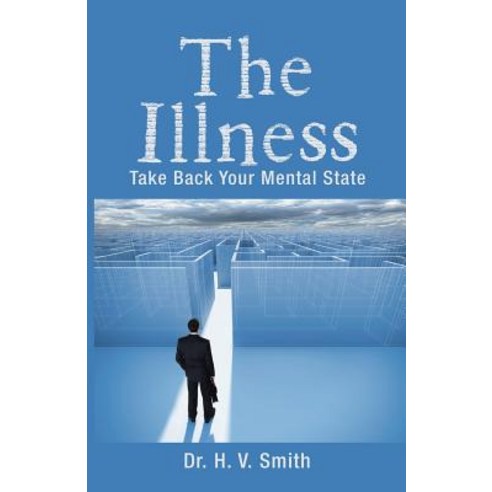 The Illness: Take Back Your Mental State Paperback, Xlibris Us