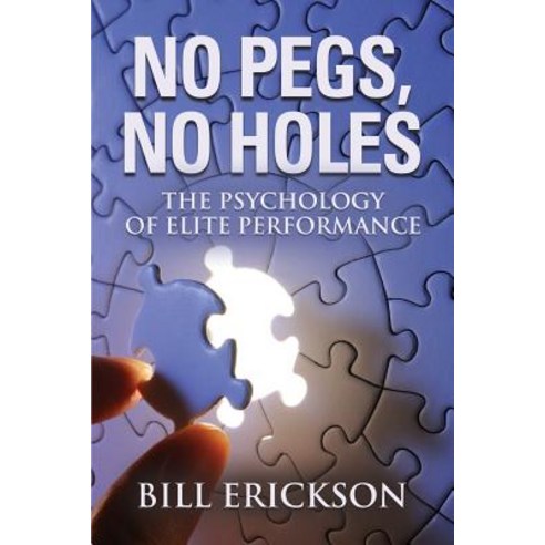 No Pegs No Holes: The Psychology of Elite Performance Paperback, Booklocker.com