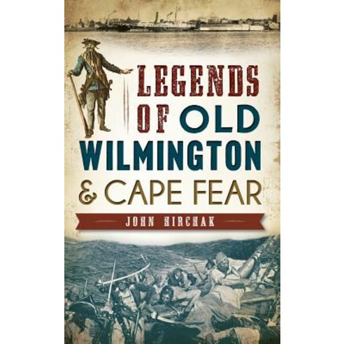 Legends of Old Wilmington & Cape Fear Hardcover, History Press Library Editions
