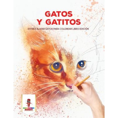Gatos y Gatitos: Estres Aliviar Gatos Para Colorear Libro Edicion Paperback, Coloring Bandit