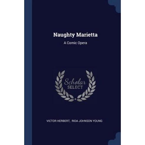 Naughty Marietta: A Comic Opera Paperback, Sagwan Press