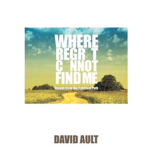 Where Regret Cannot Find Me Hardcover, Xlibris Corporation