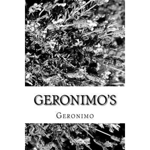 Geronimo''s: Story of His Life Paperback, Createspace Independent Publishing Platform