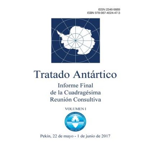Informe Final de la Cuadragesima Reunion Consultiva del Tratado Antartico. Volumen 1 Paperback, Secretaria del Tratado Antartico