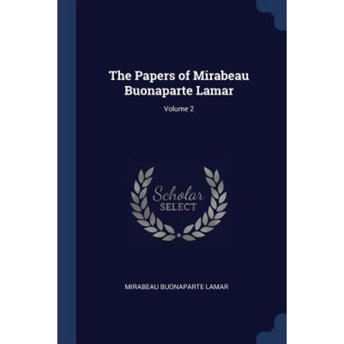 The Papers of Mirabeau Buonaparte Lamar; Volume 2 Paperback, Sagwan Press
