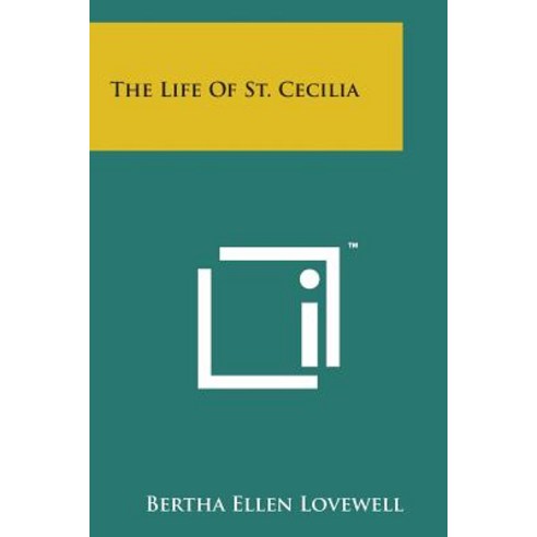 The Life of St. Cecilia Paperback, Literary Licensing, LLC
