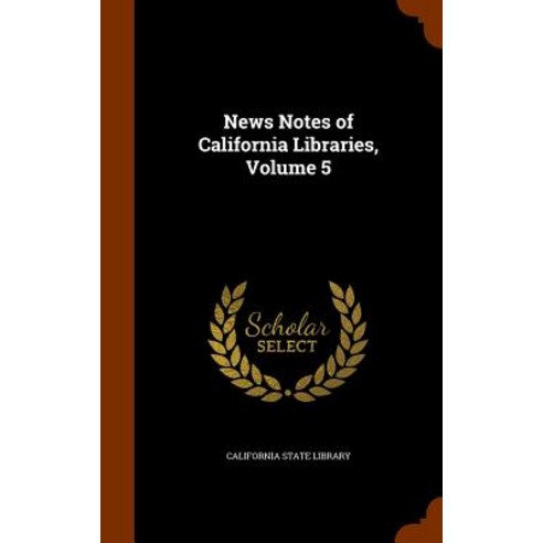 News Notes of California Libraries Volume 5 Hardcover, Arkose Press