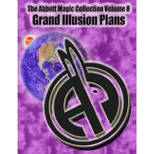 The Abbott Magic Collection Volume 8: Grand Illusion Plans Paperback, Createspace Independent Publishing Platform