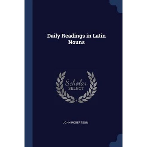 Daily Readings in Latin Nouns Paperback, Sagwan Press