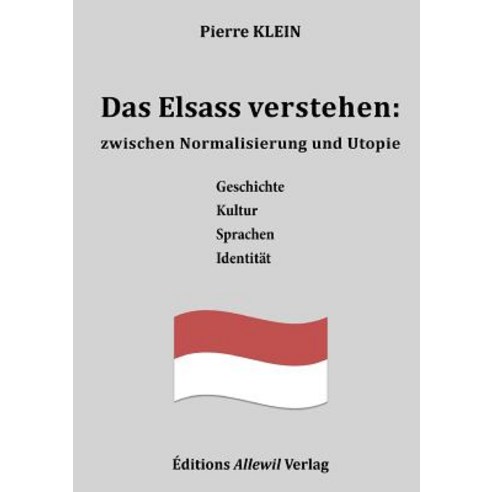 Das Elsass Verstehen: Zwischen Normalisierung Und Utopie Paperback, Editions Allewil Verlag