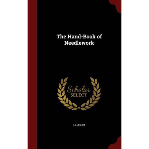 The Hand-Book of Needlework Hardcover, Andesite Press