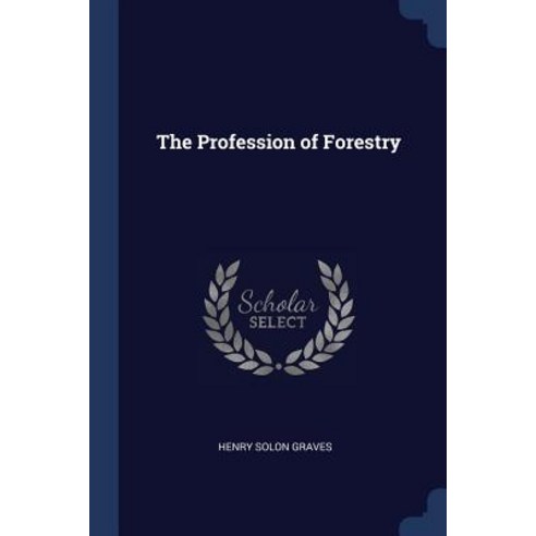 The Profession of Forestry Paperback, Sagwan Press