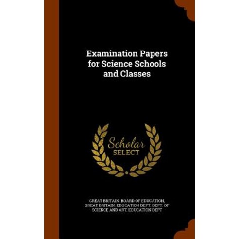 Examination Papers for Science Schools and Classes Hardcover, Arkose Press