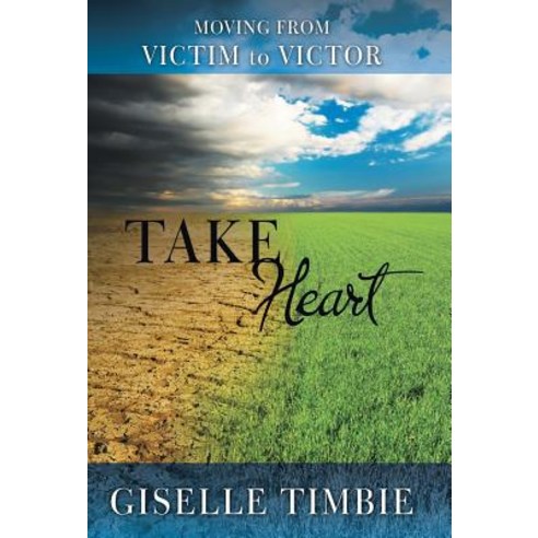 Take Heart: Moving from Victim to Victor Hardcover, WestBow Press