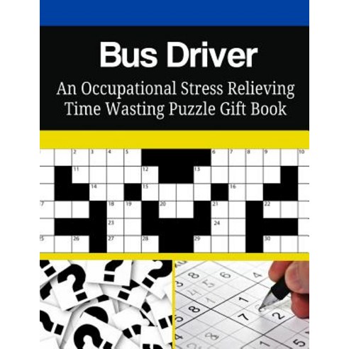 Bus Driver an Occupational Stress Relieving Time Wasting Puzzle Gift Book Paperback, Createspace Independent Publishing Platform