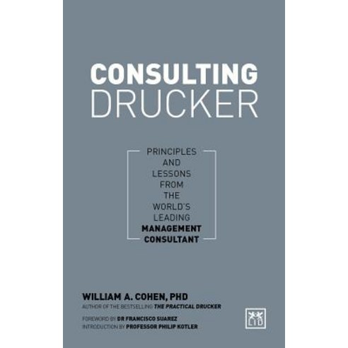 Consulting Drucker: Principles and Lessons from the World''s Leading Management Consultant Hardcover, Lid Publishing