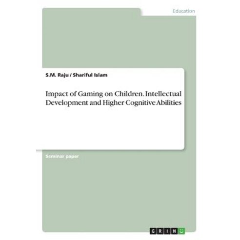 Impact of Gaming on Children. Intellectual Development and Higher Cognitive Abilities Paperback, Grin Publishing